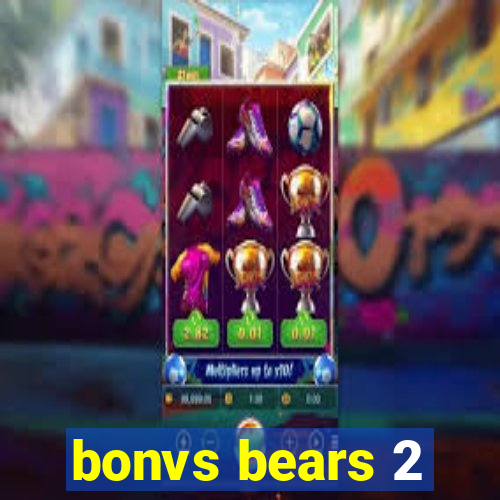 bonvs bears 2